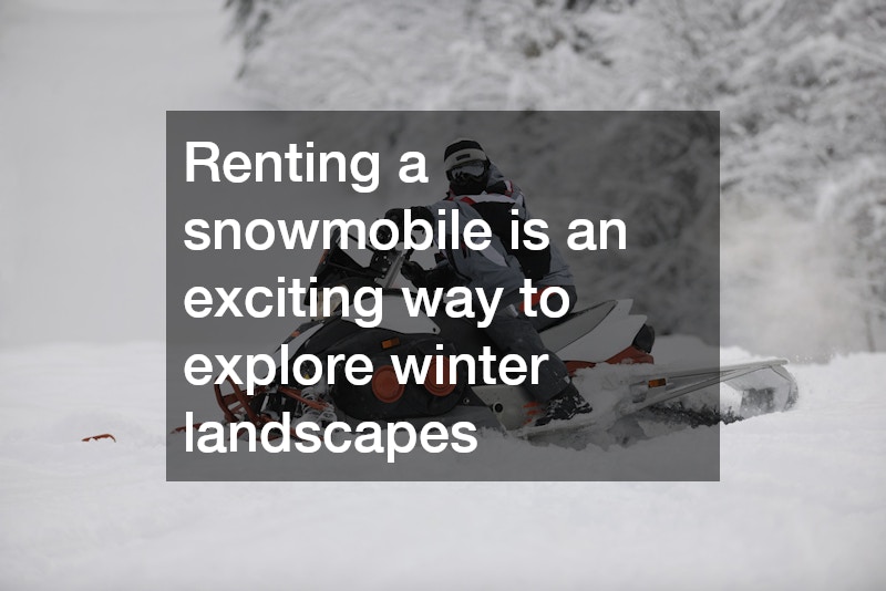 Renting a snowmobile is an exciting way to explore winter landscapes