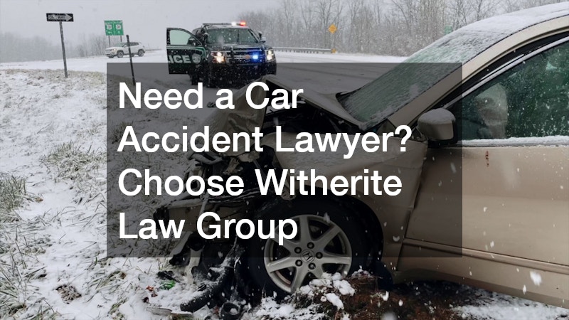 Need a Car Accident Lawyer? Choose Witherite Law Group