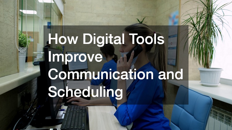 How Digital Tools Improve Communication and Scheduling