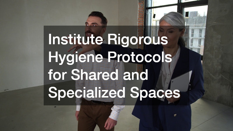 Institute Rigorous Hygiene Protocols for Shared and Specialized Spaces