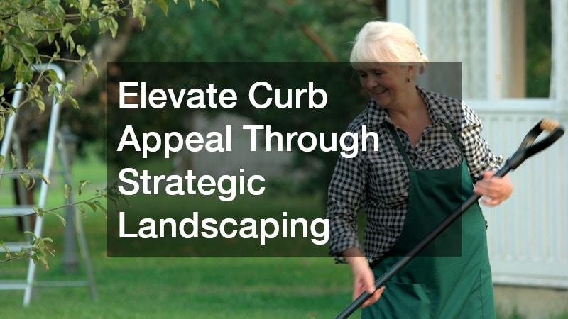 Elevate Curb Appeal Through Strategic Landscaping