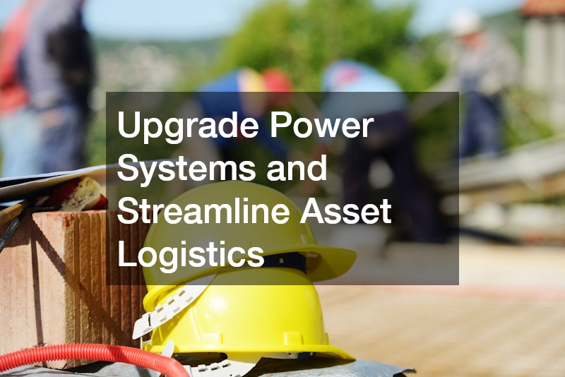 Upgrade Power Systems and Streamline Asset Logistics