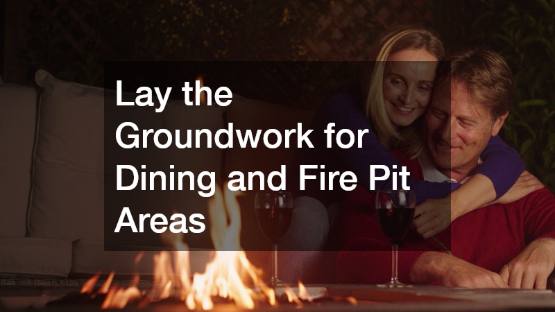 Lay the Groundwork for Dining and Fire Pit Areas