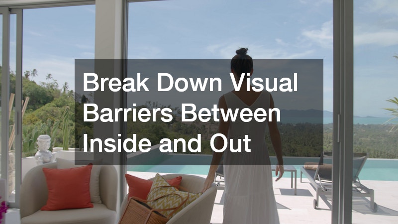Break Down Visual Barriers Between Inside and Out