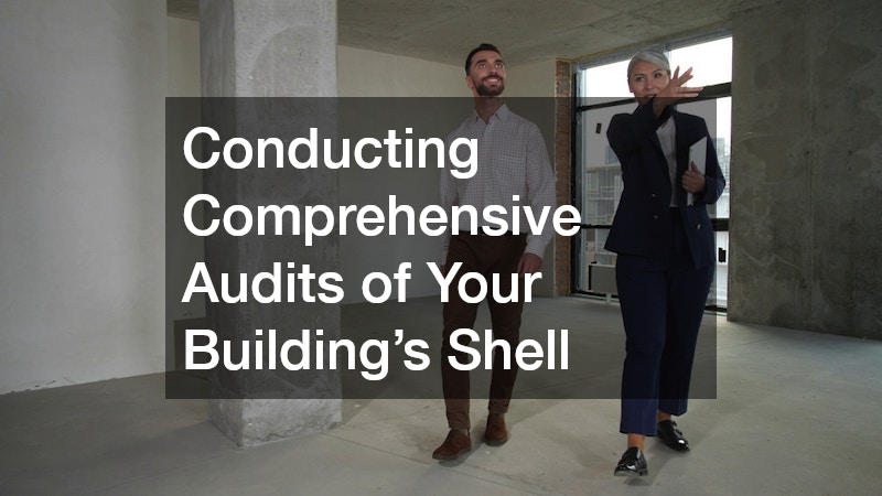 Conducting Comprehensive Audits of Your Building’s Shell