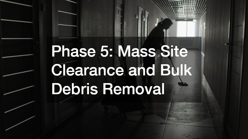 Phase 5: Mass Site Clearance and Bulk Debris Removal
