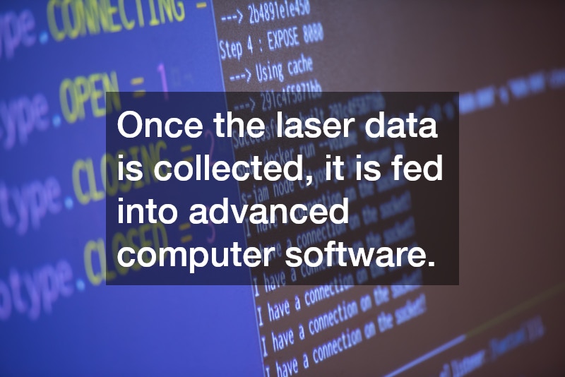Once the laser data is collected, it is fed into advanced computer software.