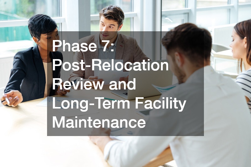 Phase 7: Post-Relocation Review and Long-Term Facility Maintenance