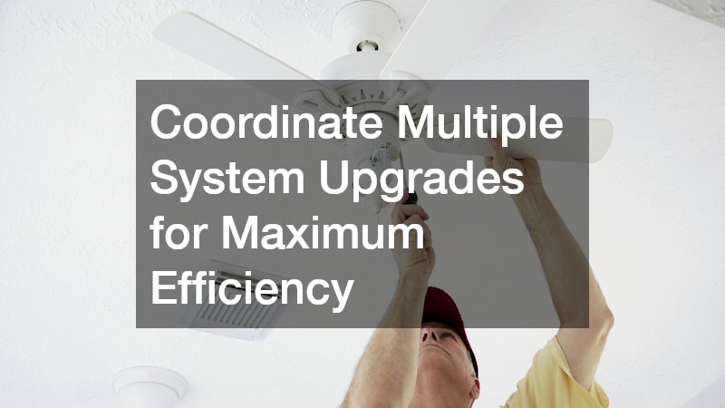 Coordinate Multiple System Upgrades for Maximum Efficiency