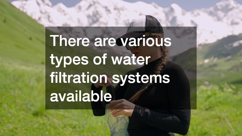 There are various types of water filtration systems available