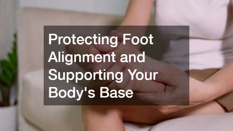Protecting Foot Alignment and Supporting Your Body