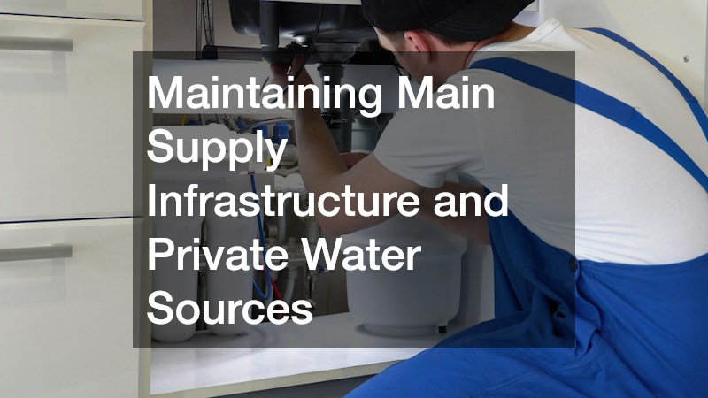 Maintaining Main Supply Infrastructure and Private Water Sources