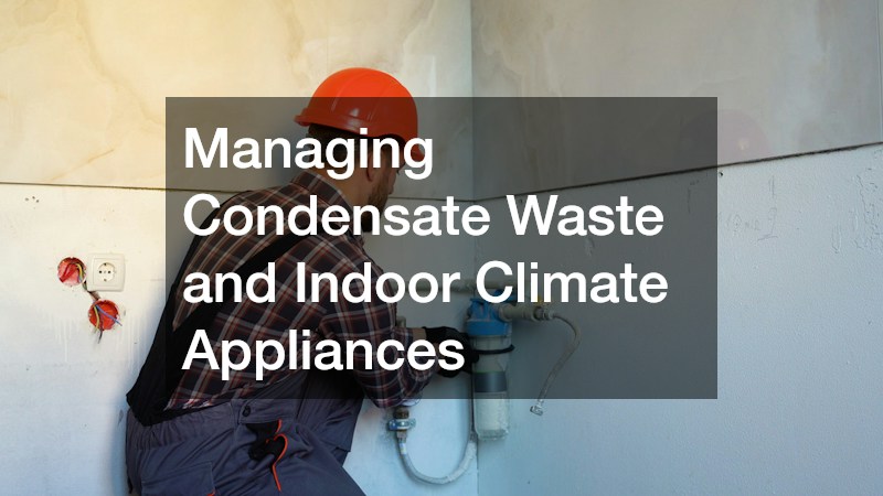 Managing Condensate Waste and Indoor Climate Appliances