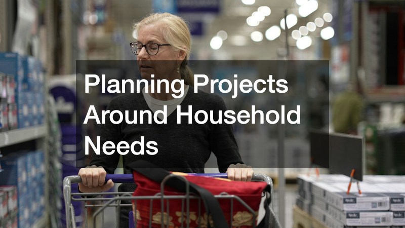 Planning Projects Around Household Needs