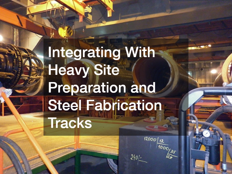 Integrating With Heavy Site Preparation and Steel Fabrication Tracks