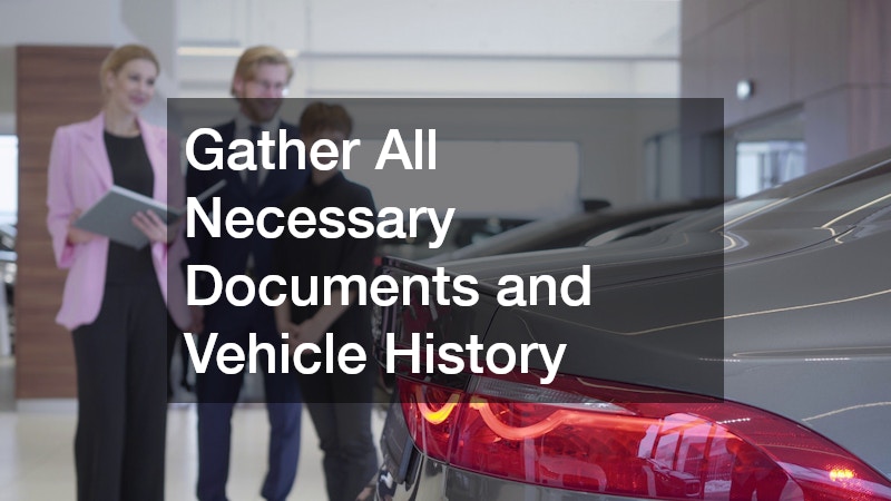 Gather All Necessary Documents and Vehicle History