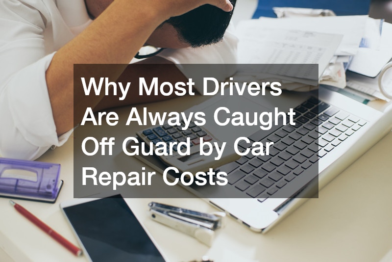 Why Most Drivers Are Always Caught Off Guard by Car Repair Costs