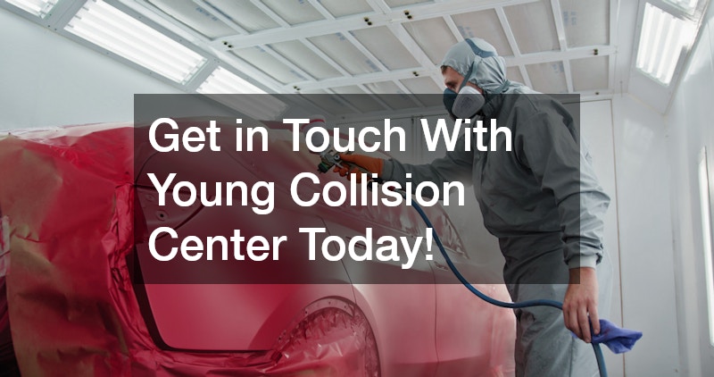 Get in Touch With Young Collision Center Today!