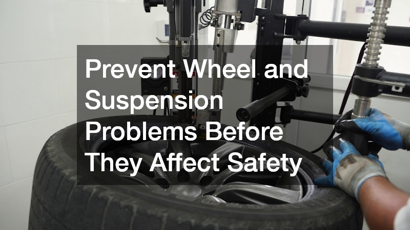 Prevent Wheel and Suspension Problems Before They Affect Safety