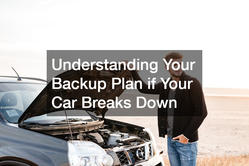 Understanding Your Backup Plan if Your Car Breaks Down