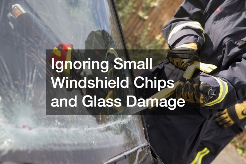 Ignoring Small Windshield Chips and Glass Damage
