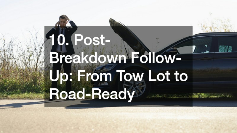 10. Post-Breakdown Follow-Up: From Tow Lot to Road-Ready