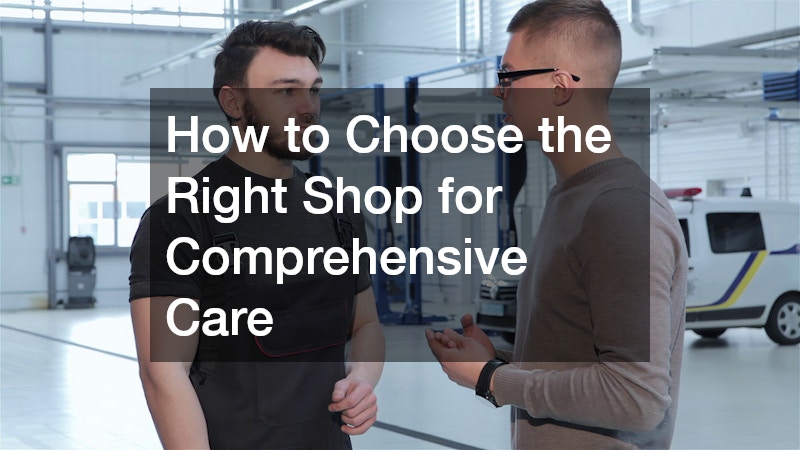 How to Choose the Right Shop for Comprehensive Care