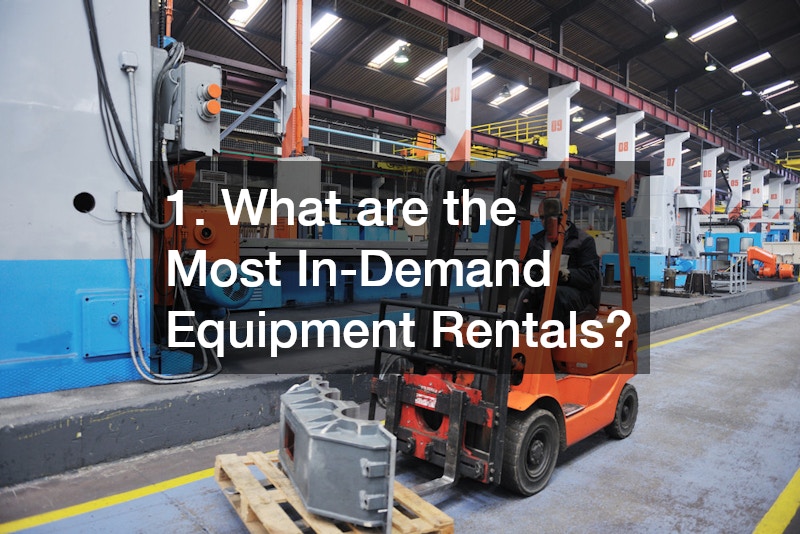 1. What are the Most In-Demand Equipment Rentals?