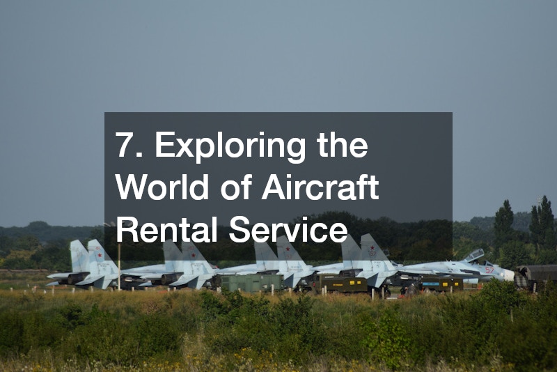 7. Exploring the World of Aircraft Rental Service