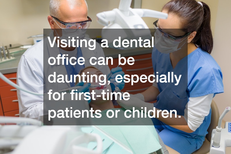 Visiting a dental office can be daunting, especially for first-time patients or children. 