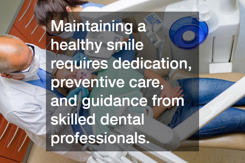 Maintaining a healthy smile requires dedication, preventive care, and guidance from skilled dental professionals.