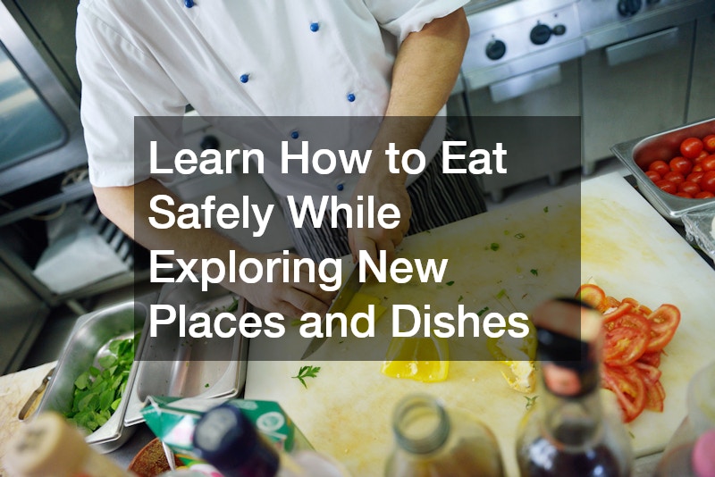 Learn How to Eat Safely While Exploring New Places and Dishes