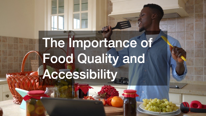 The Importance of Food Quality and Accessibility