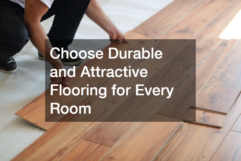 Choose Durable and Attractive Flooring for Every Room