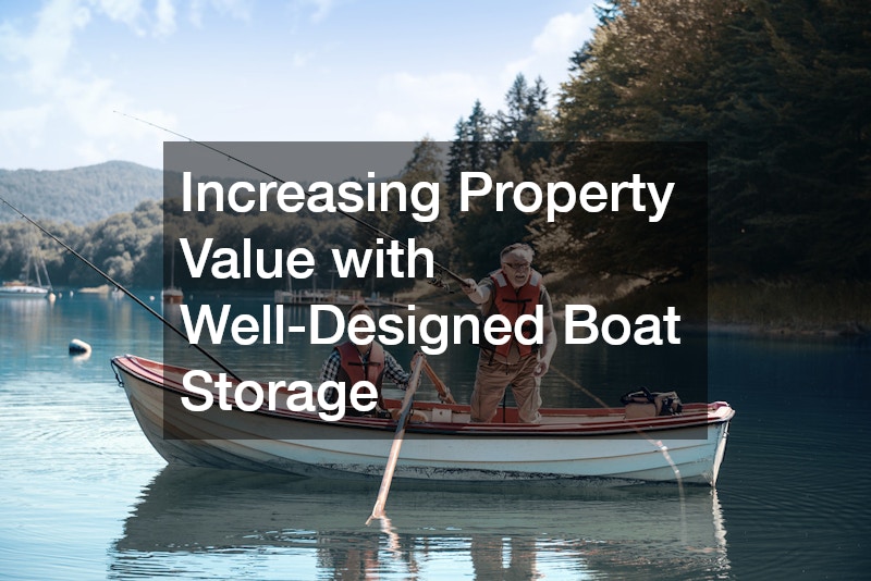 Increasing Property Value with Well-Designed Boat Storage