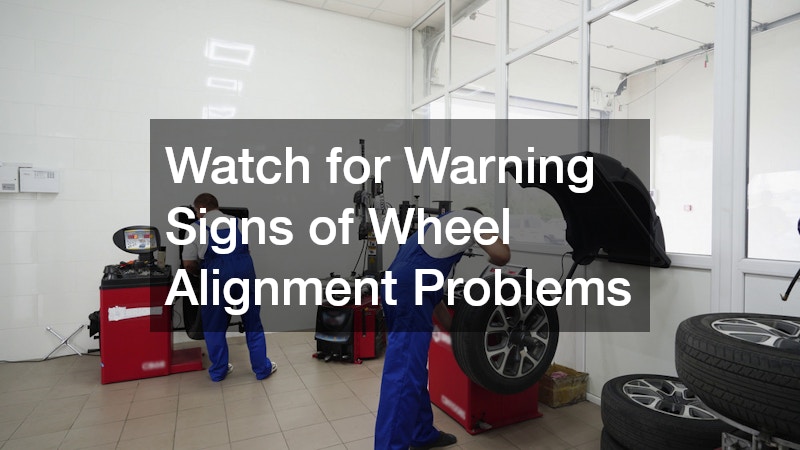 Watch for Warning Signs of Wheel Alignment Problems