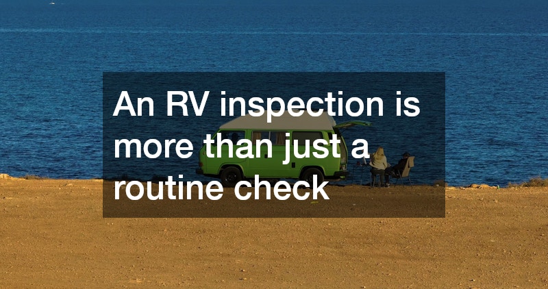 An RV inspection is more than just a routine check