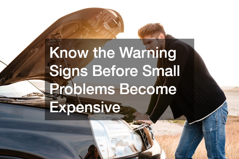 Know the Warning Signs Before Small Problems Become Expensive