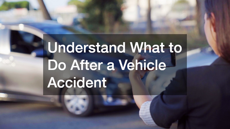 Understand What to Do After a Vehicle Accident