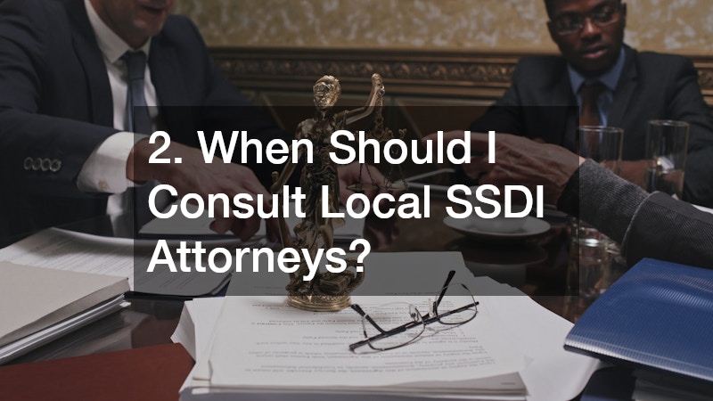 2. When Should I Consult Local SSDI Attorneys?