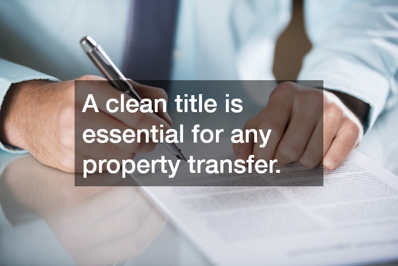 A clean title is essential for any property transfer.
