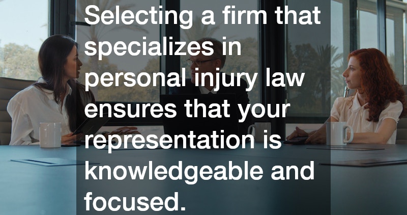 Selecting a firm that specializes in personal injury law ensures that your representation is knowledgeable and focused.