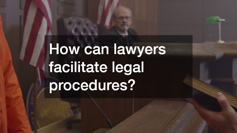How can lawyers facilitate legal procedures?