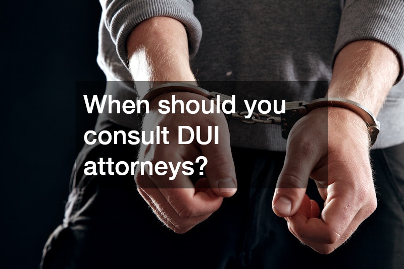 When should you consult DUI attorneys?