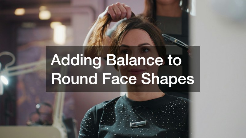 Adding Balance to Round Face Shapes