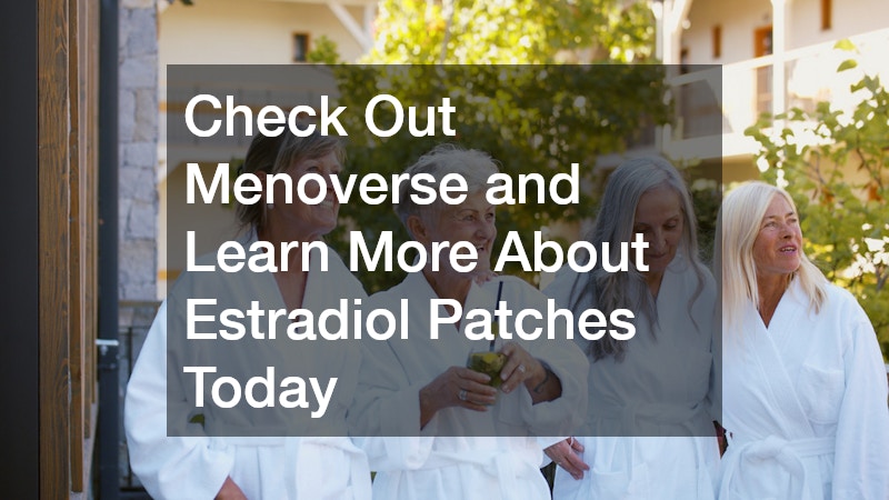 Check Out Menoverse and Learn More About Estradiol Patches Today
