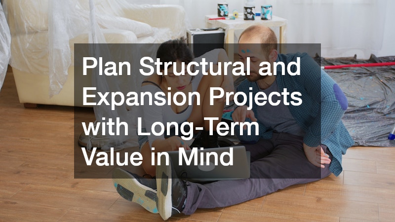 Plan Structural and Expansion Projects with Long-Term Value in Mind