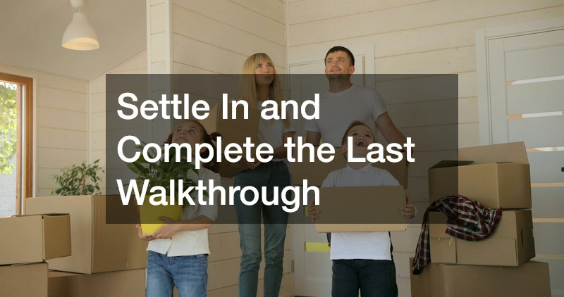Settle In and Complete the Last Walkthrough