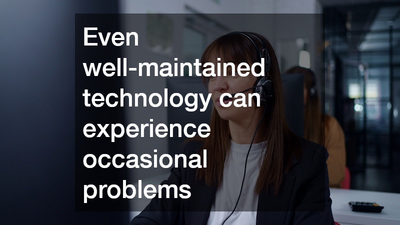Even well-maintained technology can experience occasional problems