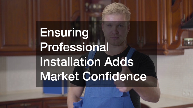 Ensuring Professional Installation Adds Market Confidence